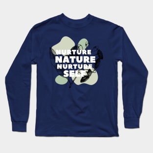 Nurture Nature Nurture Self Long Sleeve T-Shirt